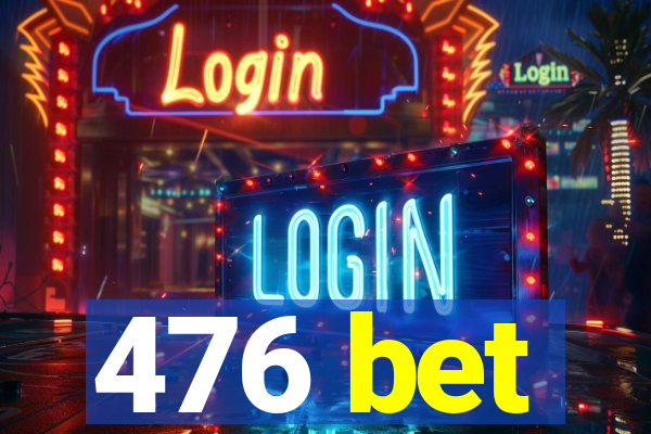 476 bet